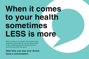 Choosing Wisely campaign image: "When it comes to your health sometimes LESS is more"